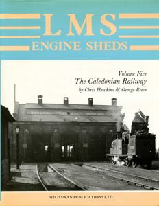 LMS Engine Sheds Volume Five: The Caledonian Railway