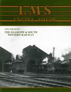 LMS Engine Sheds Volume Seven: The Glasgow & South Western Railway