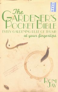 The Gardener's Pocket Bible - Every Gardening Rule Of Tumb At Your Fingertips