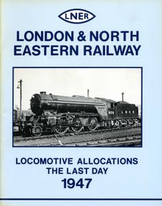 London & North Eastern Railway - Locomotive Allocations - The Last Day 1947