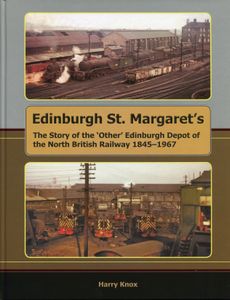 Edinburgh St, Margaret's. The Story of the 'Other' Edinburgh Depot of the North British Railway 1845-1967