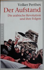 Der Aufstand. Die Arabische Revolution Und Ihre Folgen.