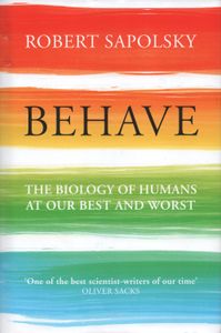 Behave (The Biology Of Humans At Our Best And Worst)