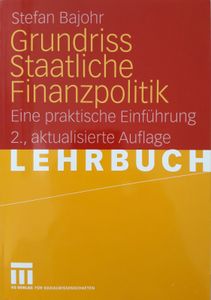 Grundriss Staatliche Finanzpolitik. Eine Praktische Einführung.