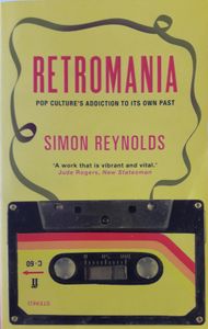 Retromania: Pop Culture's Addiction to its Own Past