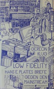 Low Fidelity: Hans E. Plattes Briefe Gegen Den Mainstream