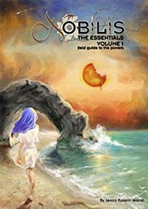 Nobilis: The Essentials Volume 1: Field Guide To The Powers
