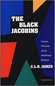 The Black Jacobins: Toussaint L'Ouverture and the San Domingo Revolution, Second Edition Revised