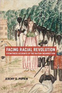 Facing Racial Revolution: Eyewitness Accounts Of The Haitian Insurrection