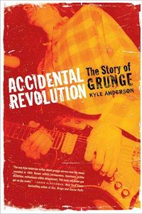 Accidental Revolution - The Story of Grunge