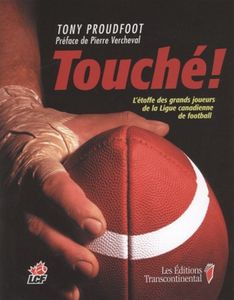 Touché ! L'Étoffe Des Grands Joueurs De La Ligue Canadienne De Football