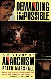 Demanding The Impossible: A History Of Anarchism