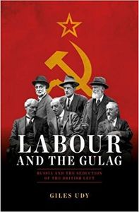 Labour and the Gulag: Russia and the Seduction of the British Left
