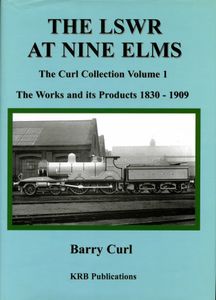 The LSWR at Nine Elms. The Curl Collection Volume 1. The Works and its Products 1830-1909