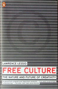 Free Culture : The nature and future of creativity