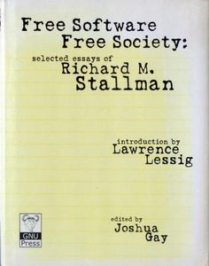 Free Software Free Society : selected essays of Richard M. Stallman