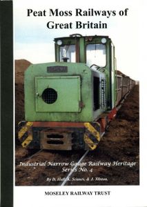 Peat Moss Railways of Great Britain. Industrial Narrow Gauge Railway Heritage Series No. 4