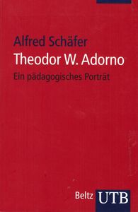Theodor W. Adorno - Ein pädagogisches Porträt