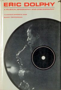 Eric Dolphy : A Musical Biography and Discography