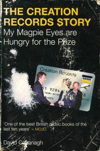 The Creation Records Story: My Magpie Eyes are Hungry for the Prize