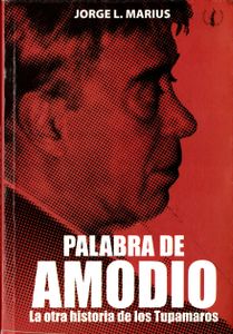 Palabra De Amodio. La Otra Historia De Los Tupamaros.