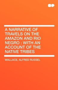 A Narrative of Travels on the Amazon and Rio Negro: With an Account of the Native Tribes