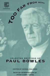 Too Far From Home: Selected Writings of Paul Bowles
