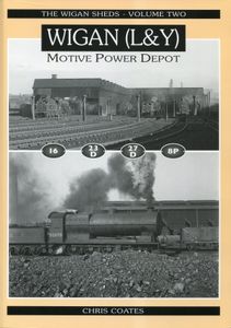 The Wigan Sheds: Volume Two: Wigan (L&Y) Motive Power Depot