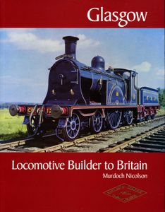 Glasgow: Locomotive Builder to Britain