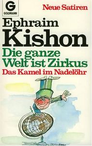 Die ganze Welt ist Zirkus / Das Kamel im Nadelöhr. Neue Satiren