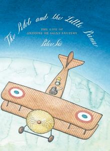 The Pilot and the Little Prince: The Life of Antoine de Saint-Exupéry