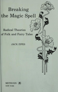 Breaking the Magic Spell: Radical Theories of Folk and Fairy Tales