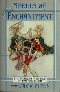 Spells of Enchantment: The Wondrous Fairy Tales of Western Culture