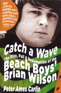 Catch a Wave: The Rise, Fall & Redemption of the Beach Boys' Brian Wilson