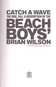 Catch a Wave: The Rise, Fall & Redemption of the Beach Boys' Brian Wilson
