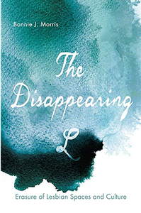 The Disappearing L: Erasure of Lesbian Spaces and Culture