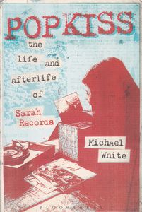 Popkiss (The Life And Afterlife Of Sarah Records)