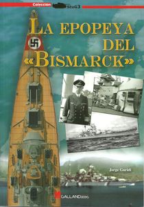 La epopeya del «Bismarck». Historia gráfica del acorazado alemán