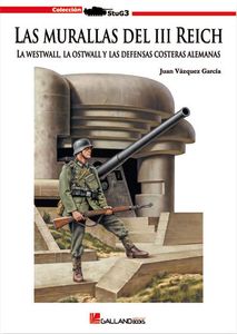 Las murallas del III Reich. La Westfall, la Ostfall y las defensas costeras alemanas