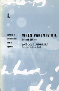 When Parents Die; Learning to live with the loss of a parent. Second edition