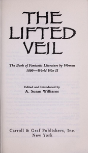 The Lifted Veil: The Book of Fantastic Literature by Women, 1800—World War II