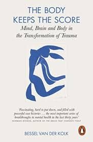 The Body Keeps The Score: Mind, Brain and Body in the Transformation of Trauma