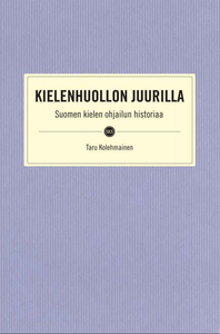 Kielenhuollon juurilla. Suomen kielen ohjailun historiaa