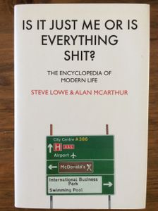 Is It Just Me Or Is Everything Shit? - The Encyclopedia Of Modern Life
