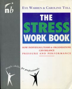 The Stress Work Book; How individuals, teams and organisations can balance pressure and performance