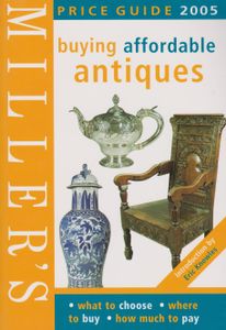 Miller's Buying Affordable Antiques Price Guide 2005