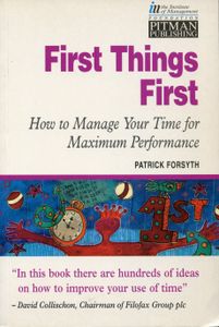 First Things First; How to Manage Your Time for Maximum Performance