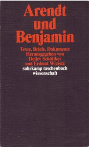 Arendt und Benjamin - Texte, Briefe, Dokumente