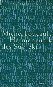 Hermeneutik des Subjekts. Vorlesungen am Collège de France (1981/82)