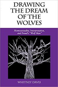 Drawing the Dream of the Wolves: Homosexuality, Interpretation, and Freud's "Wolf Man"